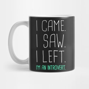 I Came, I Saw, I Left –– I'm An Introvert Mug